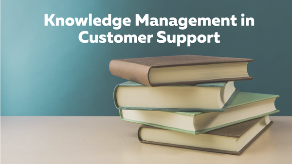 Knowledge Management: The Foundation of High-Performing Customer Support Teams