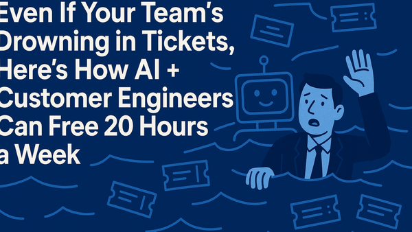 How AI + Customer Engineers Can Free 20 Hours a Week