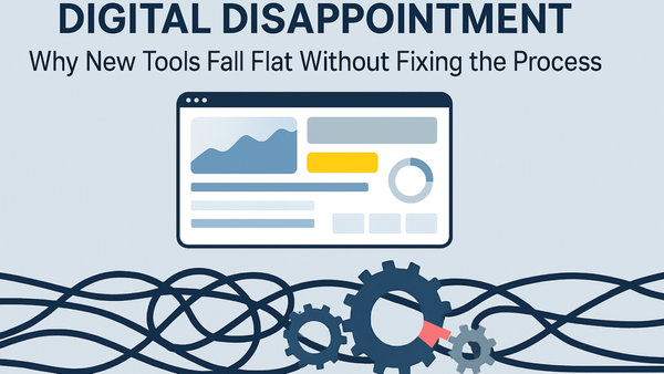 Digital Disappointment: Why New Tools Fall Flat Without Fixing the Process