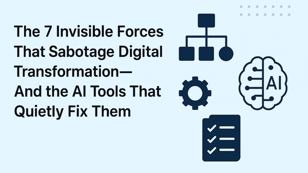The 7 Invisible Forces That Sabotage Digital Transformation