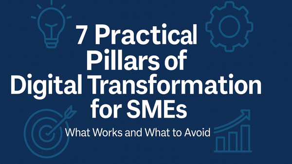 7 Practical Pillars of Digital Transformation for SMEs