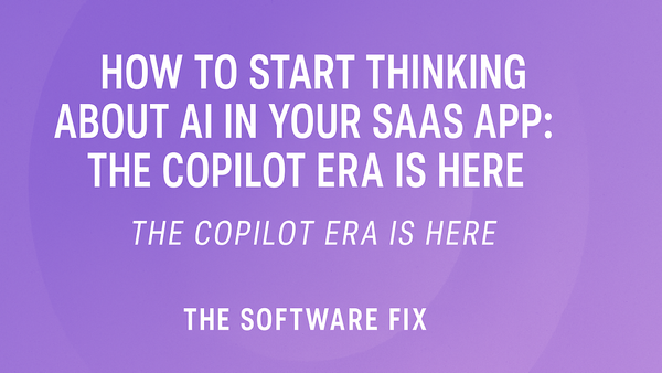 How to Start Thinking About AI in Your SaaS App: The Copilot Era Is Here