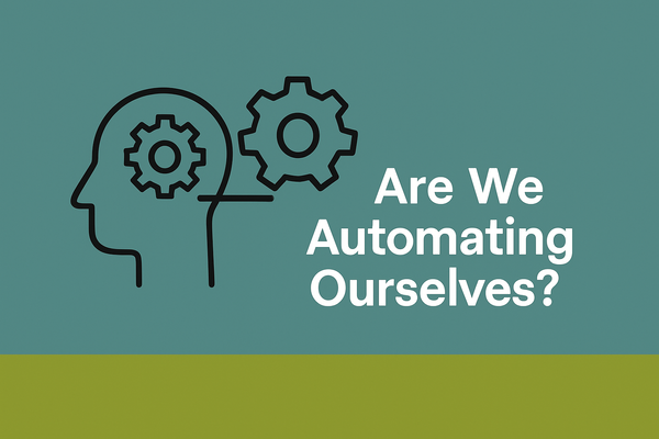 Are We Automating Ourselves?